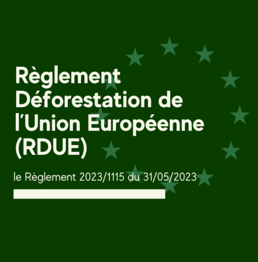 Règlement Déforestation de l’Union Européenne (RDUE)